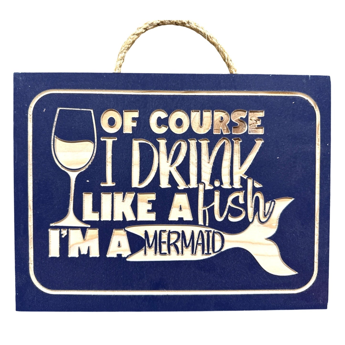 Of Course I Drink Like A Fish Im A Mermaid Wooden Wall Sign Gift Picture